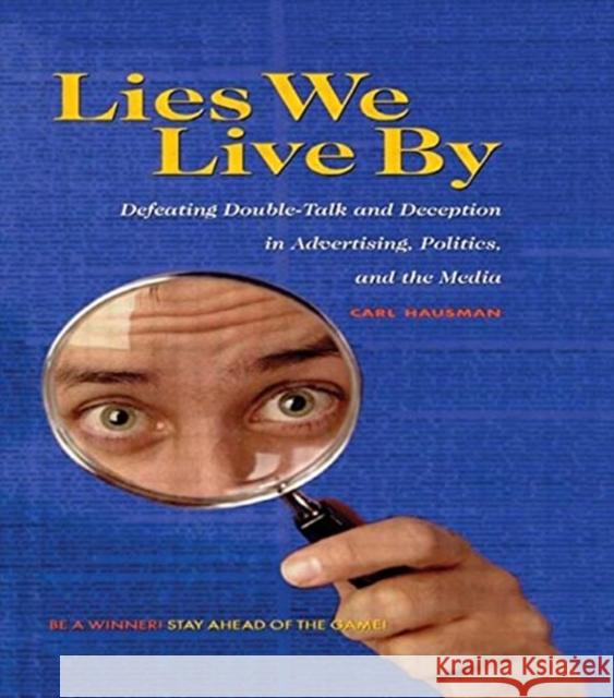 Lies We Live by: Defeating Doubletalk and Deception in Advertising, Politics, and the Media Hausman, Carl 9780415922807 Routledge - książka