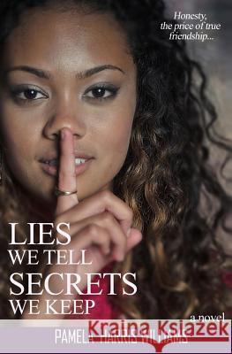 Lies We Tell Secrets We Keep Pamela Harris Williams 9780615774039 Inspite of Publications, LLC - książka