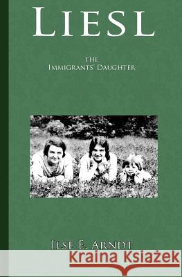 Liesl: the immigrants' daughter Arndt, Ilse E. 9781463654627 Createspace - książka