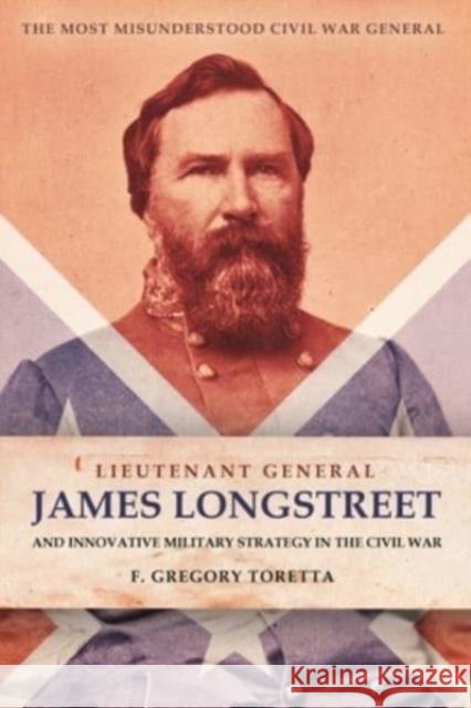 Lieutenant General James Longstreet Innovative Military Strategist: The Most Misunderstood Civil War General F Gregory Toretta 9781636241173 Casemate Publishers - książka