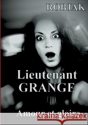 Lieutenant GRANGE - Amour et gloire Jr. Robjak 9782322223367 Books on Demand - książka