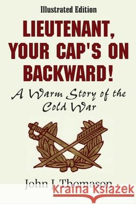 Lieutenant, Your Cap\'s on Backwards, Illustrated Edition John J. Thomason 9780557025237 Lulu.com - książka