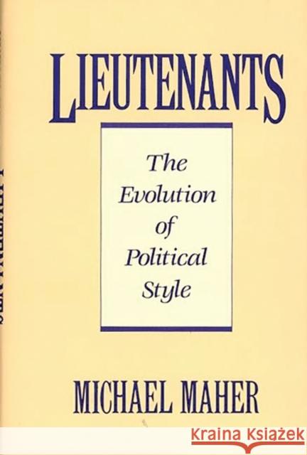 Lieutenants: The Evolution of Political Styles Maher, Michael 9780275934613 Praeger Publishers - książka