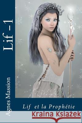 Lif et la Prophetie: Lif - 1 Massion, Agnes L. 9781515199267 Createspace - książka