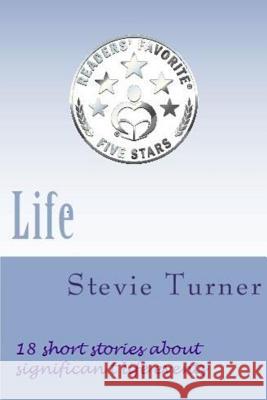 Life: 18 Short Stories About Significant Life Events Stevie Turner 9781536994216 Createspace Independent Publishing Platform - książka