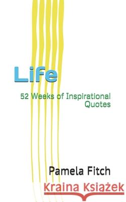 Life: 52 Weeks of Inspirational Quotes Pamela Fitch 9781795288781 Independently Published - książka