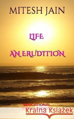 LIFE - An Erudition: Educational Short Strories Mitesh Jain 9781544637839 Createspace Independent Publishing Platform - książka