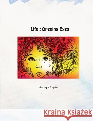 Life - Opening Eyes: Poems MS Ananya Gupta 9781484172773 Createspace - książka