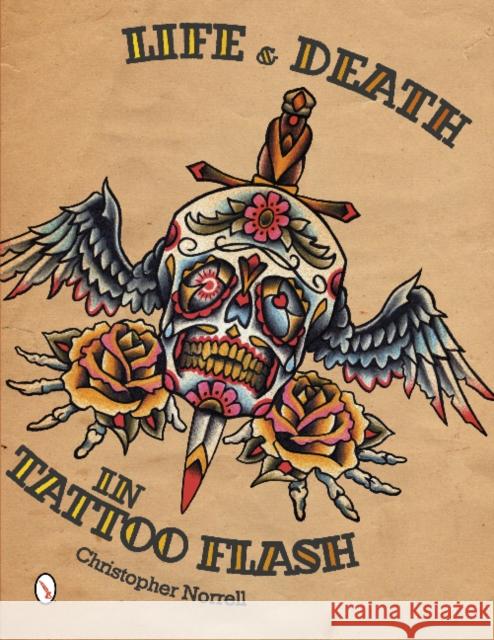 Life & Death in Tattoo Flash Norrell, Christopher 9780764342059 Schiffer Publishing, Ltd. - książka