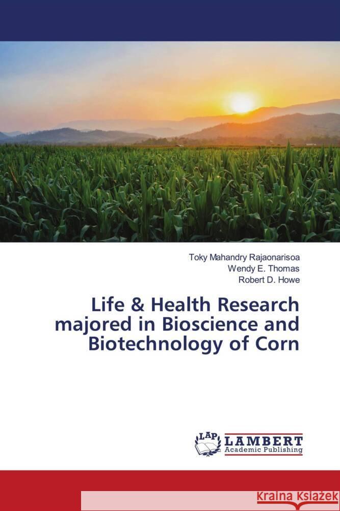 Life & Health Research majored in Bioscience and Biotechnology of Corn Rajaonarisoa, Toky Mahandry, Thomas, Wendy E., Howe, Robert D. 9786207448609 LAP Lambert Academic Publishing - książka