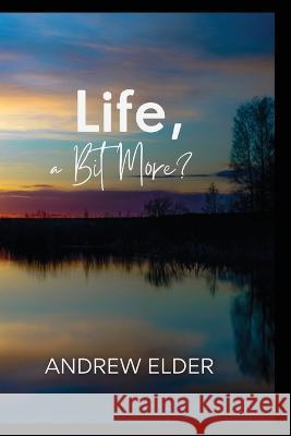 LIfe, a Bit More? Andrew Elder   9781088104750 IngramSpark - książka