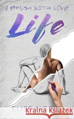 Life: A brush with love Elise Noble 9781910954447 Undercover Publishing Limited - książka