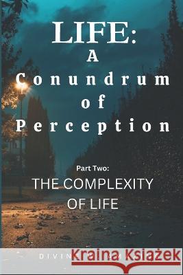 Life: A Conundrum of Perception (Part Two: The Complexity of Life) Divine Winner Amazing   9798390685433 Independently Published - książka