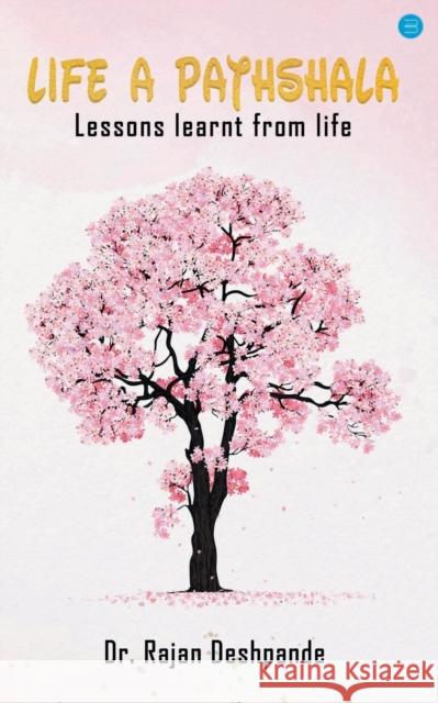 Life a Pathshala: Lessons learnt from life Dr Rajan Deshpande   9789356110717 Bluerose Publisher - książka