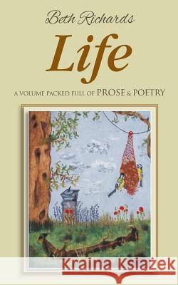 Life: A Volume Packed Full of Prose & Poetry Beth Richards 9781909304789 Memoirs Publishing - książka