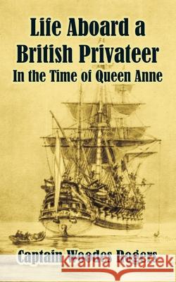 Life Aboard a British Privateer: In the Time of Queen Anne Rogers, Woodes 9781410210197 University Press of the Pacific - książka