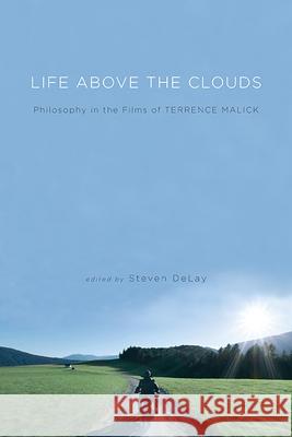 Life Above the Clouds: Philosophy in the Films of Terrence Malick Steven DeLay   9781438492124 State University of New York Press - książka