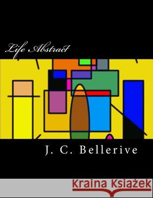 Life Abstract J. C. Bellerive 9781533635921 Createspace Independent Publishing Platform - książka