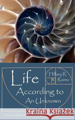 Life According to An Unknown: Todays World Seen Through the Eyes of a Woman Raimo, Hillary R. 9781425950583 Authorhouse - książka