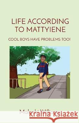 Life According to Mattyiene: Cool Boys Have Problems Too! Malachi Williams 9780957668072 Changefactor Limited - książka