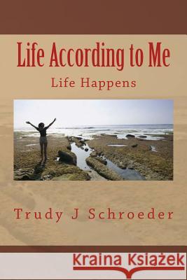 Life According to Me: Life Happens Trudy J. Schroeder 9781493647125 Createspace - książka