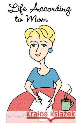 Life According to Mom Carolyn F. Lyons 9781418432386 Authorhouse - książka