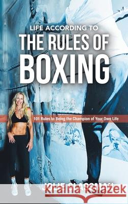Life According to the Rules of Boxing: 101 Rules to Being the Champion of Your Own Life Jolie Glassman 9781982275976 Balboa Press - książka