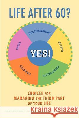 Life After 60? Yes!: Choices for Managing the Third Part of Your Life Morford, John Alva 9780595375387 iUniverse - książka