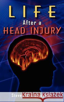 Life After a Head Injury Steven Kirk Lancaster 9781420896602 Authorhouse - książka