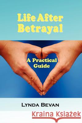 Life After Betrayal: A Practical Guide , Bevan Lynda 9781932690316 Loving Healing Press - książka