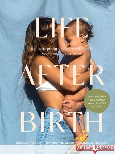 Life After Birth: A Guide to Prepare, Support and Nourish You Through Motherhood Vaughne Geary 9781743798195 Hardie Grant Books - książka
