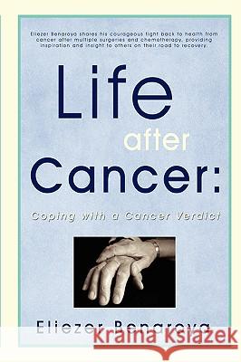 Life After Cancer: Coping with a Cancer Verdict Benaroya, Eliezer 9780595477593 iUniverse.com - książka