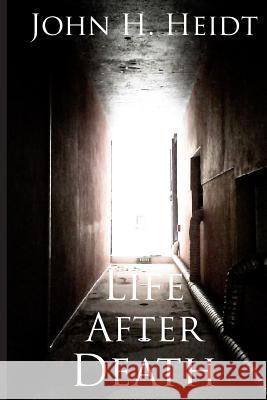 Life After Death John H. Heidt Michael Heidt 9781491298459 Createspace - książka