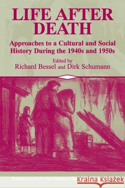 Life After Death: Approaches to a Cultural and Social History of Europe During the 1940s and 1950s Bessel, Richard 9780521009225 Cambridge University Press - książka