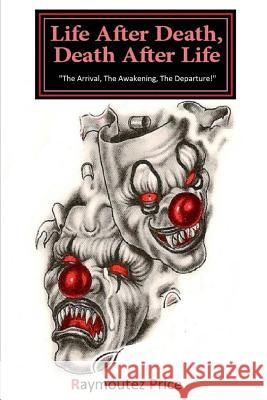 Life After Death, Death After Life: The Arrival, The Awakening, The Departure Price, Raymoutez 9781500602086 Createspace - książka