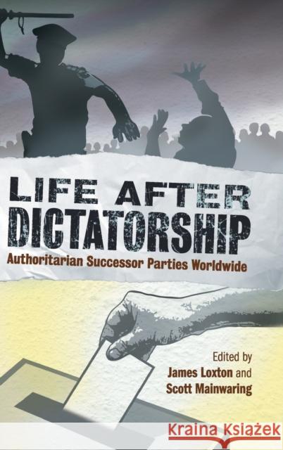 Life After Dictatorship: Authoritarian Successor Parties Worldwide James Loxton Scott Mainwaring 9781108426671 Cambridge University Press - książka