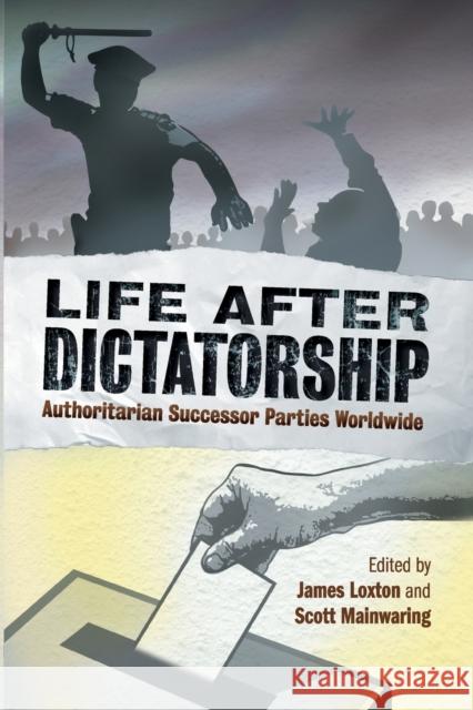 Life After Dictatorship: Authoritarian Successor Parties Worldwide James Loxton Scott Mainwaring 9781108445412 Cambridge University Press - książka