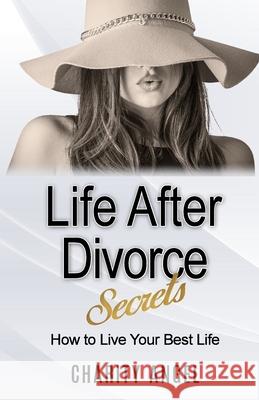 Life After Divorce Secrets: How To Live Your Best Life Angel, Charity 9781716526404 Lulu.com - książka