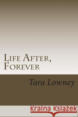 Life After, Forever Tara Lowney 9781502912411 Createspace - książka