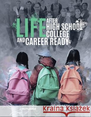 Life After High School College and Career Ready Kenneth Vaughan Emmanuel Rutledge 9781074816810 Independently Published - książka