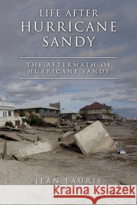 Life After Hurricane Sandy: The Aftermath of Hurricane Sandy Mrs Jean Laurie Jean Laurie 9781515206989 Createspace - książka