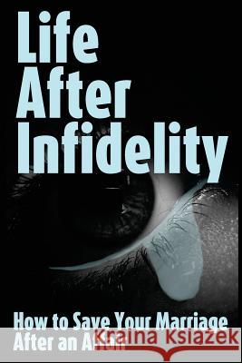 Life After Infidelity: How to Save Your Marriage After an Affair R. Johnson 9781482003130 Createspace - książka