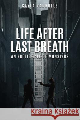 Life After Last Breath: An erotic tale of monsters Vanhulle, Cayla 9781986006958 Createspace Independent Publishing Platform - książka