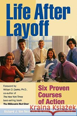 Life After Layoff: Six Proven Courses of Action Richard J. Va Edith M. Donohu 9781439245101 Booksurge Publishing - książka