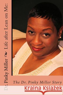 Life after Lean on Me - The Dr. Pinky Miller Story Miller, Pinky 9781497482272 Createspace - książka