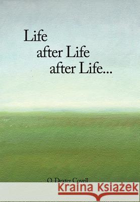 Life After Life After Life... 0. Dexter Covell 9781468577389 Authorhouse - książka