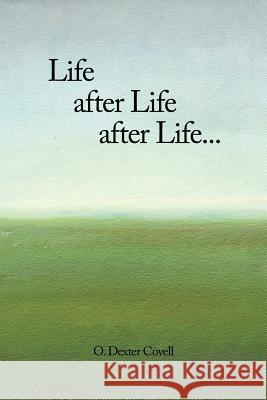 Life After Life After Life... 0. Dexter Covell 9781468577396 Authorhouse - książka