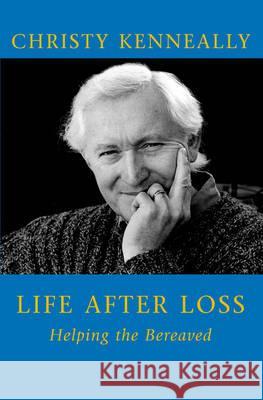 Life After Loss: Helping the Bereaved Kenneally, Christy 9781856352437 Mercier Press - książka