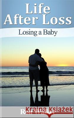 Life After Loss: Losing a Baby Ron Walker 9781495373541 Createspace - książka