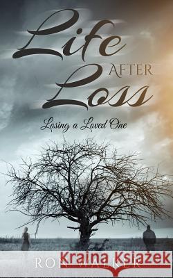 Life After Loss: Losing a Loved One Ron Walker 9781542721554 Createspace Independent Publishing Platform - książka